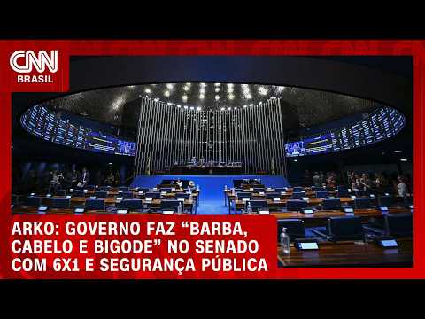 Governo faz “barba, cabelo e bigode” no Senado com 6×1 e Segurança Pública, diz Arko | WW