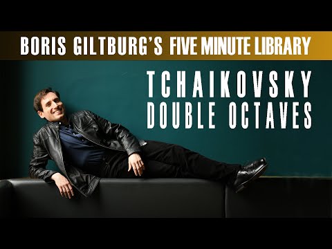 Five Minute Library: BORIS GILTBURG | TCHAIKOVSKY · DOUBLE OCTAVES