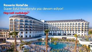 Süper Eylül fırsatlarıyla yaz keyfi Raxeria Hotel’de devam ediyor! ☀️🌊