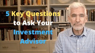5 Key Questions to Ask Your Investment Advisor