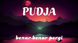 Download lagu Pudja - Benar-Benar Pergi (Lirik Lagu) mp3