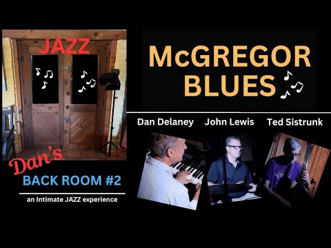 McGREGOR BLUES - Dan Delaney JAZZ Trio - from BACK ROOM Session #2