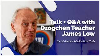 Talk + Q&A with Dzogchen Teacher James Low. Zoom 03.2026 (by Sit-Heads Meditation Club)