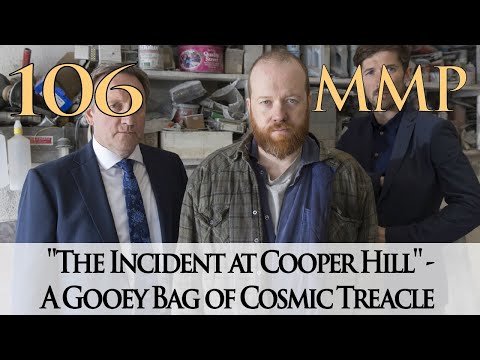 Episode 106 - "The Incident at Cooper Hill" - A Gooey Bag of Cosmic Treacle