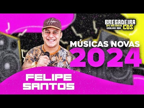 FELIPE SANTOS - 5 MÚSICAS NOVAS 2024 (COM REPIQUES EM ALTA QUALIDADE) - PRA PAREDÃO 2024