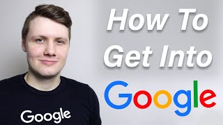 How To Get Into Google - 6 Tips That