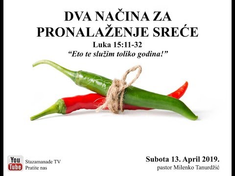 Dva načina za pronalaženje sreće -- Pastor Milenko Tanurdžić -- 4/13/2019