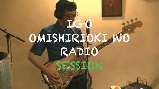IGO OMISHIRIOKI WO RADIO SESSION vol.48 ft. OYAMANGA