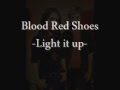 Blood Red Shoes- Light it up (lyrics) 