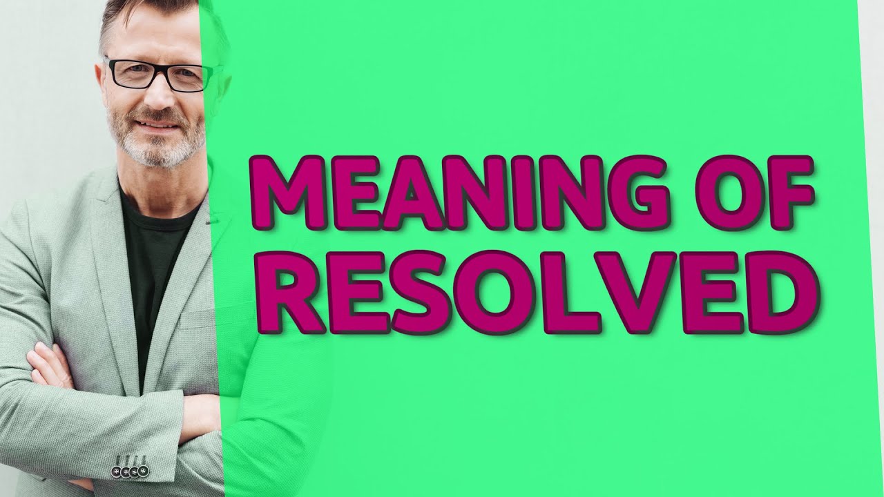 What does resolved mean? Life Set Go