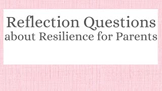 Reflection Questions for Parents about their own Resilience