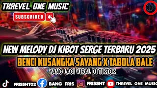 Download lagu NEW MELODY DJ KIBOT SERGE TERBARU 2025 BENCI KU SANGAK SAYANG X TABOLA BALE TIKTOK VIRAL mp3