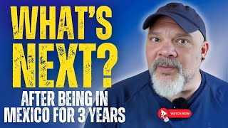 🤔WHAT'S NEXT FOR US after being in Mexico 🇲🇽 for 3 years❓️