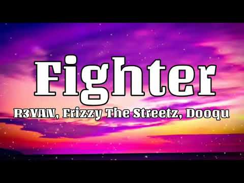 R3YAN, Frizzy The Streetz, Dooqu - Fighter (Lyrics)