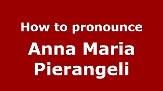 How to pronounce Anna Maria Pierangeli