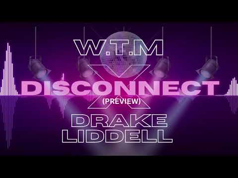 W.T.M x DRAKE LIDDELL - DISCONNECT (PREVIEW)