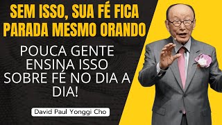 A FÉ QUE FUNCIONA NO DIA A DIA (Ensinamento Poderoso da Quarta Dimensão) -David Paul Yonggi Cho