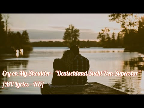 Cry on My Shoulder - "Deutschland Sucht Den Superstar" [Lyrics-HD]