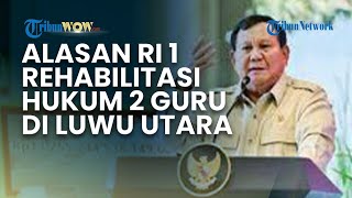 ALASAN Presiden Prabowo Memberikan Rehabilitasi Hukum 2 Guru di Luwu Utara seusai Dicopot Status ASN