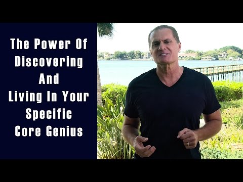 The Power Of Discovering And Living In Your Specific Core Genius