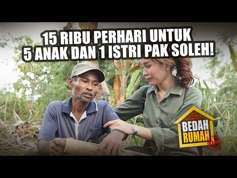 BEDAH RUMAH EPISODE 114 - 15 Ribu Perhari Untuk 5 Anak & 1 Istri Pak Soleh!
