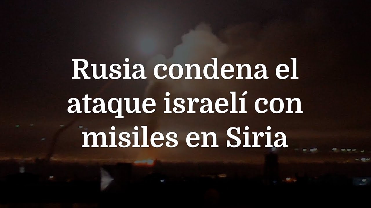 Rusia condena el ataque con misiles de Israel en Siria