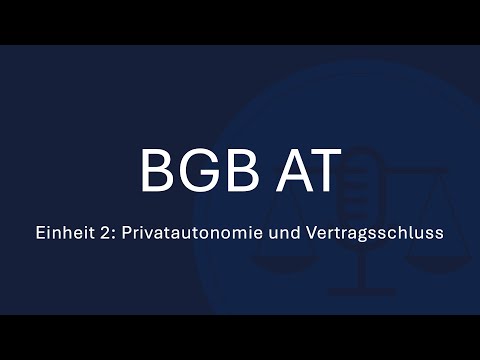 BGB AT Einheit 2: Privatautonomie und Vertragsschluss