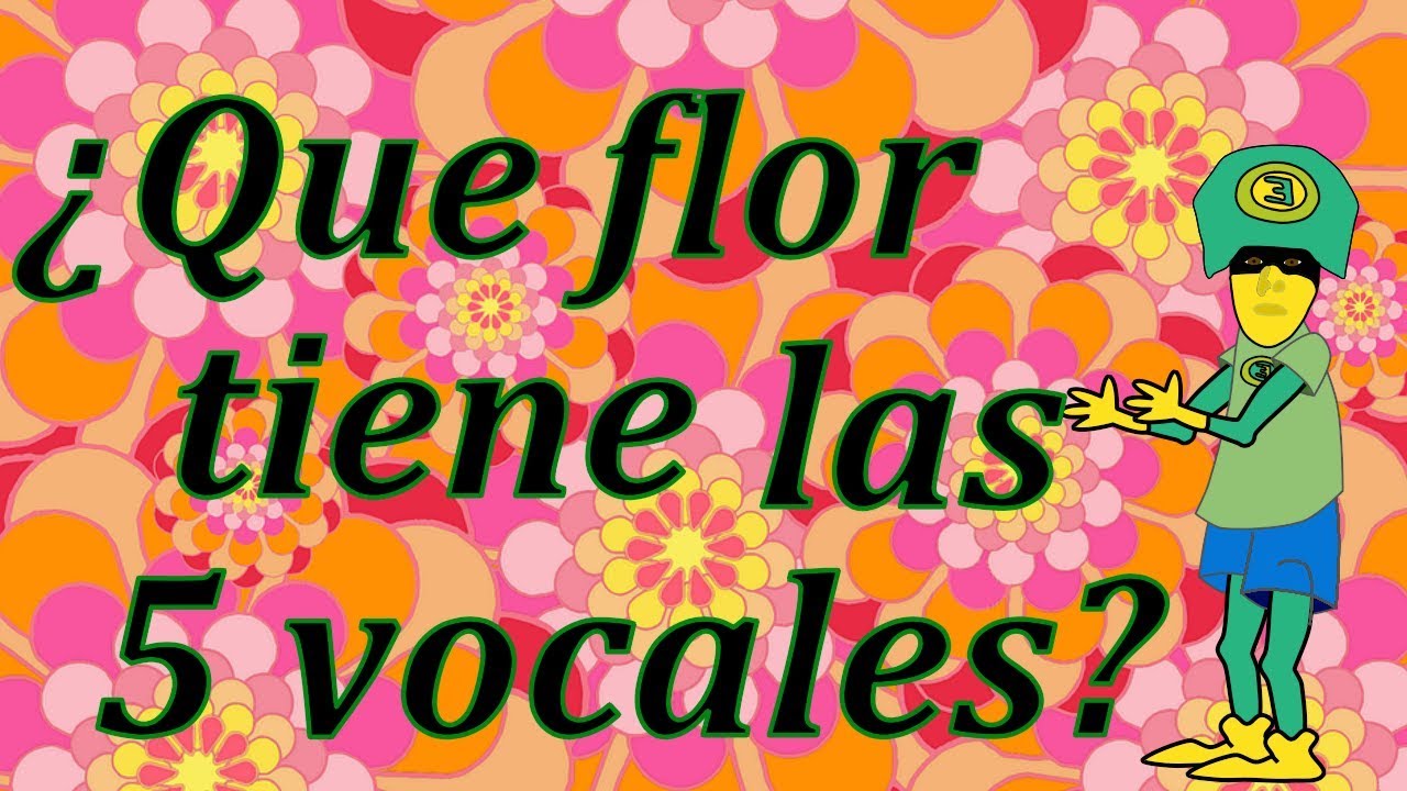 ¿Qué flor tiene las 5 vocales Adivinanza