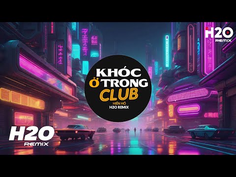 Khóc Ở Trong Club (H2O Remix) - Hiền Hồ | Đêm Nay Em Khóc Ở Trong Club Remix Hot TikTok 2023