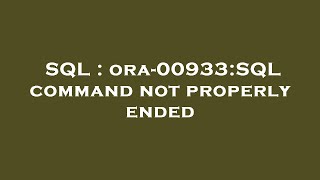 SQL : ora-00933:SQL command not properly ended