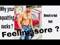 Reason you are always sore and ur squAt depth sucks .