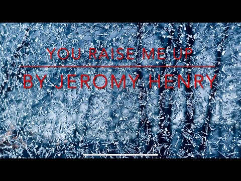 Jeromy Henry - You Raise Me Up (UPLIFTING)