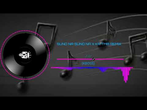 SUNO NA SUNO NA X KR TMB REMIX