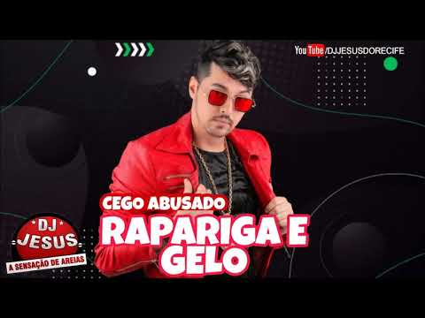 MC CEGO ABUSADO - RAPARIGA E GELO - MÚSICA NOVA - LANÇAMENTO - DJ JESUS