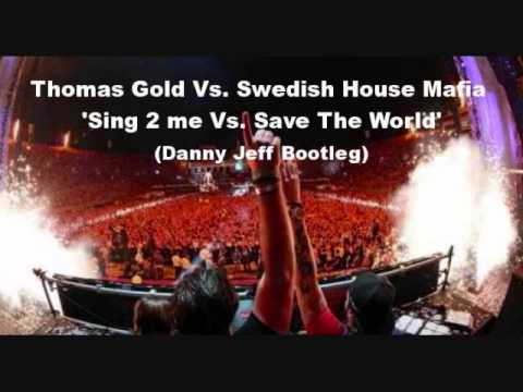 Thomas Gold Vs. Swedish House Mafia - Sing 2 me Vs. Save The World (Danny Jeff Bootleg)