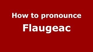 How to pronounce Flaugeac