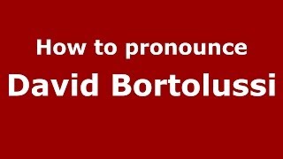 How to pronounce David Bortolussi