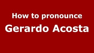 How to pronounce Gerardo Acosta