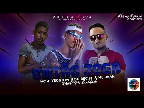 MC KEVIN DO RECIFE - ALISON E MC JEAN -FEAT MC DU BLACK  ENTÃO JOGA (BREGA FUNK)
