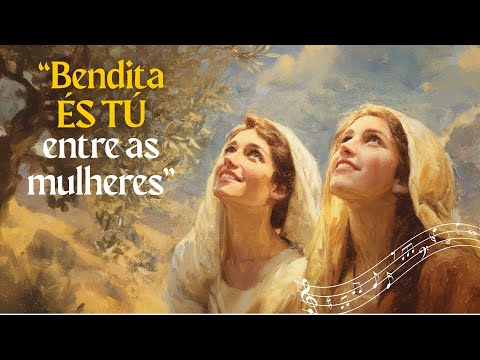 Bendita és Tu entre as Mulheres (Canção de Isabel) - O Encontro de Maria e Isabel