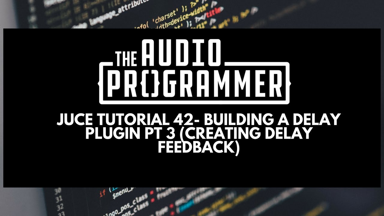 Juce Tutorial 42-  Building a Delay Plugin Pt 3 (Creating Delay Feedback)