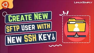 How to Create a New SFTP User in Ubuntu with a New SSH Key | LinuxSimply