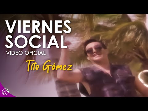 Viernes Social 👯‍♀️  - Tito Gómez [Video Oficial]