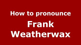 How to pronounce Frank Weatherwax