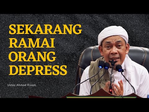 USTAZ AHMAD RIZAM  - RAMAI ORANG SEKARANG DEPRESS