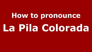 How to pronounce La Pila Colorada