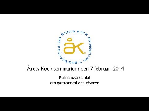 Kulinariska samtal om gastronomi och råvara, Årets Kock seminarium 7/2 2014 - Del 1
