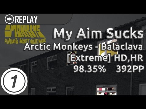 My Aim Sucks | Arctic Monkeys - Balaclava [Extreme] +HD,HR 98.35% 843/846 392pp #1
