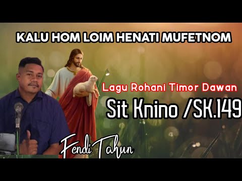KALU HO LOIM HE NATI MUFETNOM (Si Knin/SK.149) Lagu Rohani Timor Dawan ll VOC FENDI TAHUN  🎤