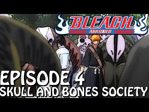 Bleach (S) Abridged Ep4 - "Skull And Bones Society"